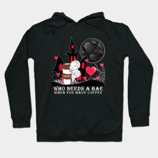 coffee ! who needs a bae !!!! Hoodie